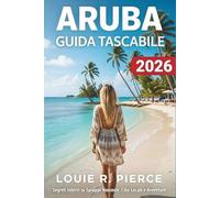 ARUBA GUIDA TASCABILE 2026: Segreti Interni su Spiagge Nascoste, Cibi Locali e Avventure