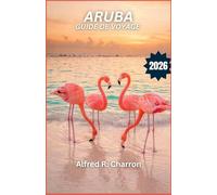 ARUBA GUIDE DE VOYAGE 2026: Découvrez des plages parsemées de flamants roses, des côtes escarpées et une culture qui oscille entre calme et aventure.