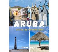 ARUBA GUIDE DE VOYAGE 2026: Découvrez l'île du bonheur grâce à des conseils d'initiés, des attractions incontournables et des trésors cachés.