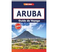 Aruba Guide De Voyage 2026: Forts historiques, marchés de rue, plages pittoresques et traditions culinaires locales dans le sud des Caraïbes