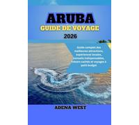 Aruba Guide de voyage 2026: Guide complet des meilleures attractions, expériences locales, conseils indispensables, trésors cachés et voyages à petit budget