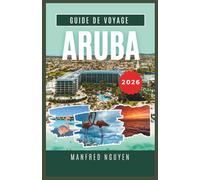 ARUBA GUIDE DE VOYAGE 2026: Tout ce que vous devez savoir sur la culture locale, les plages et les aventures d'Aruba