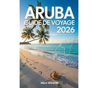 Aruba Guide de voyage 2026: Votre guide complet des plages, des aventures et de la culture de l'île du bonheur