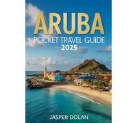 ARUBA POCKET TRAVEL GUIDE 2025: Discover Hidden Beaches, Local Cuisine, Adventure Tours, and Essential Travel Tips for the Ultimate Caribbean Vacation