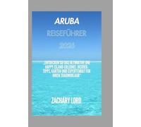 Aruba REISEFÜHRER 2026: „Entdecken Sie das ultimative One Happy Island-Erlebnis: Insider-Tipps, Karten und Expertenrat für Ihren Traumurlaub“