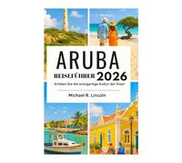 ARUBA-REISEFÜHRER 2026: Erleben Sie die einzigartige Kultur der Insel