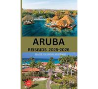 ARUBA REISGIDS 2026: “Uw ultieme metgezel om het paradijs te verkennen - Wat elke reiziger moet weten voor en tijdens een reis naar Aruba”