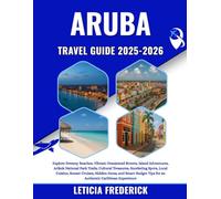 Aruba Travel Guide 2025-2026: Explore Dreamy Beaches, Vibrant Oranjestad Streets, Island Adventures, Arikok National Park Trails, Cultural Treasures, ... and Smart Budget Tips for an Authentic C...