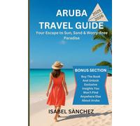 ARUBA TRAVEL GUIDE 2025-2026: Your Escape to Sun, Sand & Worry-Free Paradise