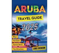 Aruba Travel Guide 2025: Your Ultimate Resource for Beaches, Luxurious Resorts, Local Dining, Exciting Adventures, Essential Tips, and Must-See Attractions