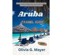 Aruba Travel Guide 2026: A Complete Guide to Exploring Beaches, Parks, and Cultural Sites on the One Happy Island
