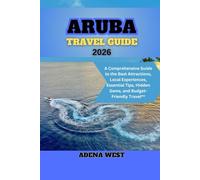 Aruba Travel Guide 2026: A Comprehensive Guide to the Best Attractions, Local Experiences, Essential Tips, Hidden Gems, and Budget-Friendly Travel