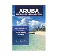 ARUBA TRAVEL GUIDE 2026 AND BEYOND