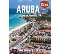 ARUBA TRAVEL GUIDE 2026: Aruba Awaits: The Hidden Gems and Secrets of Paradise