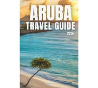 Aruba Travel Guide 2026: Aruba Travel Guide 2026