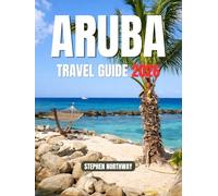 ARUBA TRAVEL GUIDE 2026: Beaches, Itineraries, Culture, Food, and Essential Travel Tips