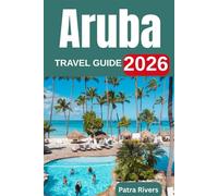 ARUBA TRAVEL GUIDE 2026: Discover Where to Stay, What to Eat & How to Explore Aruba Like a Local