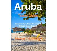 Aruba Travel Guide 2026: Essential Tips, Top Attractions & Hidden Island Secrets