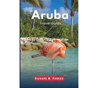 Aruba Travel Guide 2026: Explore romantic destinations, Beaches, Water sports. Islands, Dining, Family activities, Day trips and Itineraries