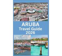 ARUBA Travel Guide 2026: Insider Tips, Beaches, Adventures, and Essential Insights for a Perfect Island Getaway