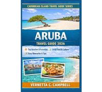 Aruba Travel Guide 2026: The First-Timer’s Guide to Aruba’s Beaches, Culture, and Adventure for a Stress-Free, Unforgettable Trip. Vernetta