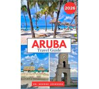 Aruba Travel Guide 2026: Your Guide to Experiencing Aruba’s Crystal Clear Waters, Thrilling Adventures, and Rich Island Culture