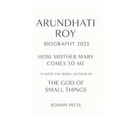 Arubdhati Roy Biography 2025: How Mother Mary Comes to Me Shaped the Rebel Author of The God of Small Things