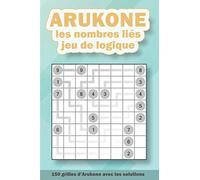 Arukone, les nombres liés, jeu de logique: 150 grilles de difficulté progressive avec les solutions - format 15x22cm (6x9po)