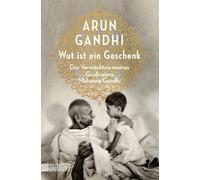 Arun Gandhi Ali Wut ist ein Geschenk: Das Vermächtnis meines Großvat (Tascabile)