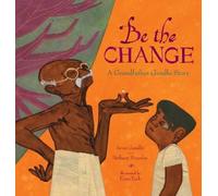 Arun Gandhi Bethany Hegedus Be the Change (Copertina rigida)