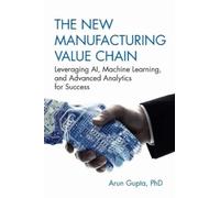 Arun Gupta The New Manufacturing Value Chain (Copertina rigida)