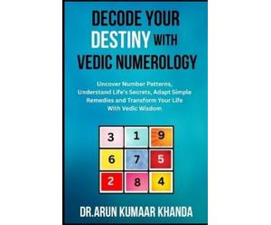 Arun Kumaar Khanda Decode Your Destiny with Vedic Numerology (Tascabile)