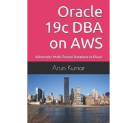 Arun Kumar Oracle 19c DBA on AWS (Tascabile)