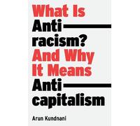 Arun Kundnani What Is Antiracism? (Copertina rigida)