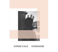 Aruna D’Souza Sophie Calle: Overshare (Tascabile)