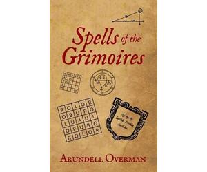 Arundell Overman Spells of the Grimoires (Tascabile)