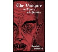 Arundell Overman The Vampire in Theory and Practice (Tascabile)