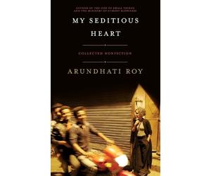 Arundhati Roy My Seditious Heart (Tascabile)