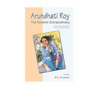 Arundhati Roy - the Novelist Extraordinary