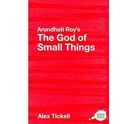 [Arundhati Roy's "The God of Small Things": A Routledge Study Guide] (By: Alex Tickell) [published: April, 2007]