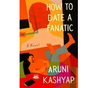 Aruni Kashyap How to Date a Fanatic (Tascabile)