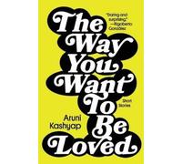 Aruni Kashyap The Way You Want to Be Loved (Tascabile)