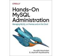 Arunjith Aravindan Jeyaram Ayyalusamy Hands-On MySQL Administration (Tascabile)
