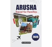 ARUSHA Travel For Families 2026: The Ultimate Guide to Affordable Adventures and Cultural Experiences for All Ages in Tanzania