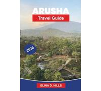 ARUSHA Travel Guide 2026: Explore Safari Adventures, Mount Meru, Local Markets, Cultural Experiences, and Practical Tips for Your Tanzania Trip