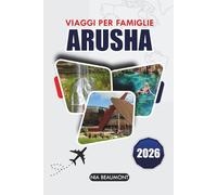 Arusha Viaggi Per Famiglie 2026: La guida definitiva per avventure e esperienze culturali a prezzi accessibili per tutte le età in Tanzania