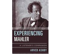 Experiencing Mahler: A Listener's Companion