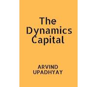 Arvind Upadhyay The Dynamics Capital (Tascabile)