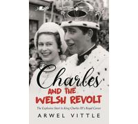 Arwel Vittle Charles and the Welsh Revolt - The explosive start to K (Tascabile)