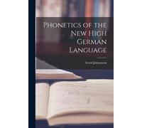 Arwid Johannson Phonetics of the New High German Language (Tascabile)